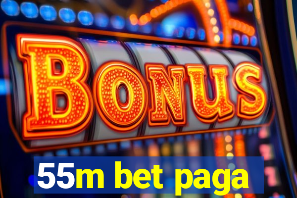 55m bet paga